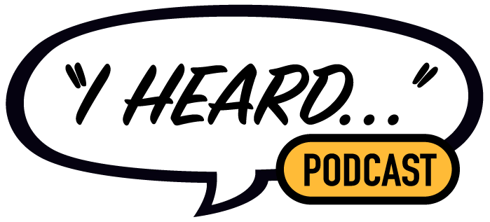 "I Heard…" Podcast